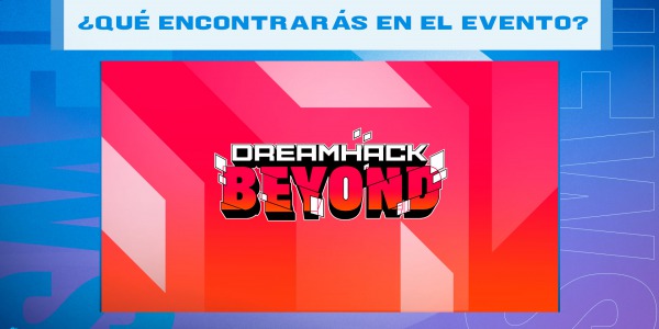 DreamHack Beyond: qué encontrarás en el evento